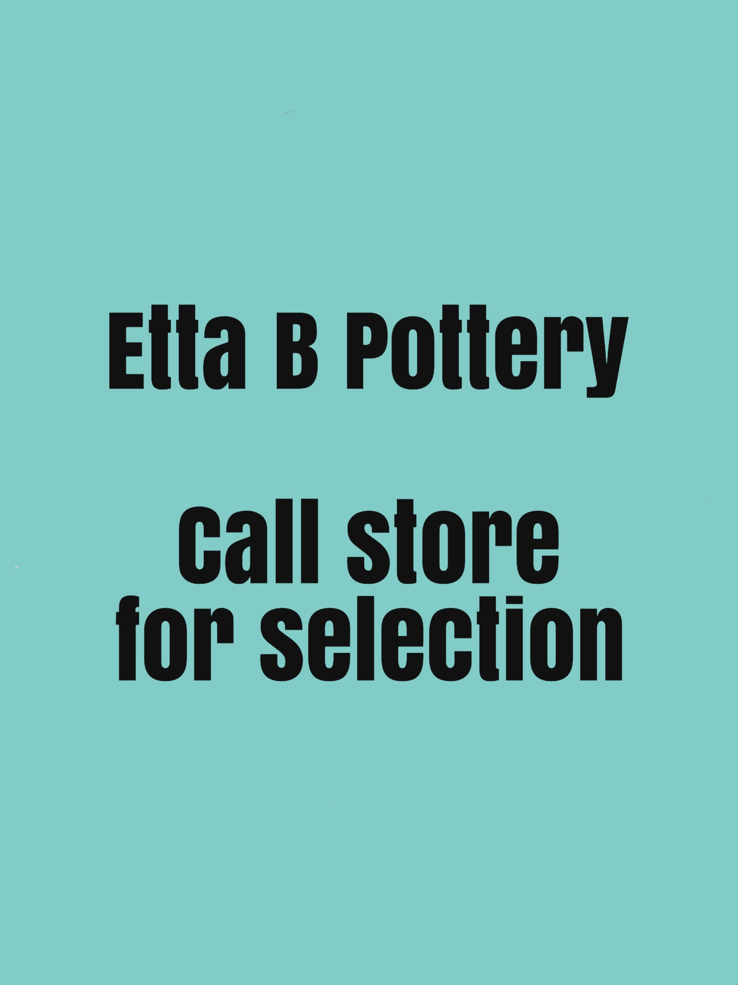 Etta B Pottery - Call store to purchase